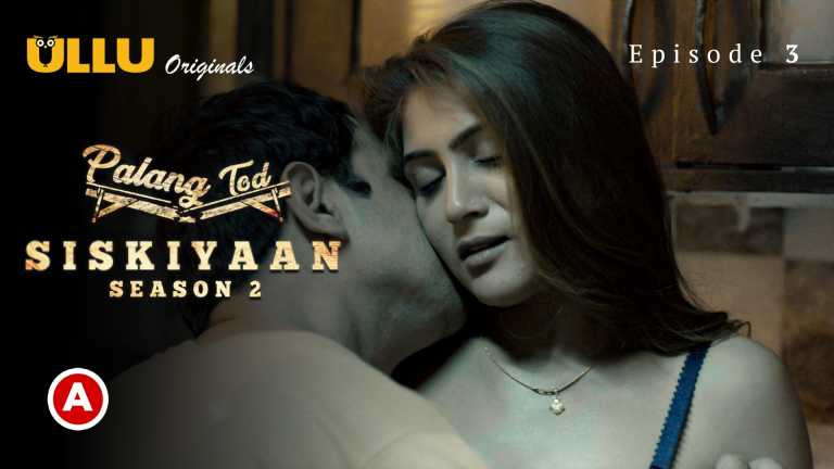 Palang Tod Siskiyaan – Season 2 Part 1 2022 Ullu Hindi Web Series Episode 03 – Ullu Originals