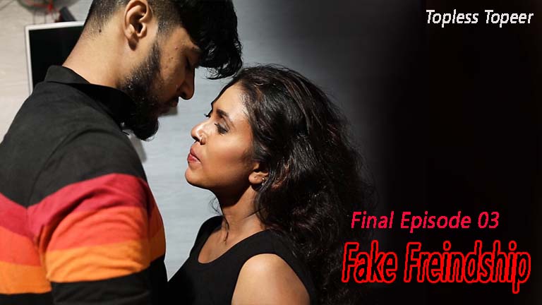 Fake Freindship 2022 Topless Topeer Final Episode 03 Watch Online 