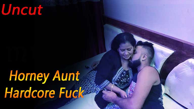 Horney Aunt Hardcore Fuck 2022 Uncut Hot Short Flim