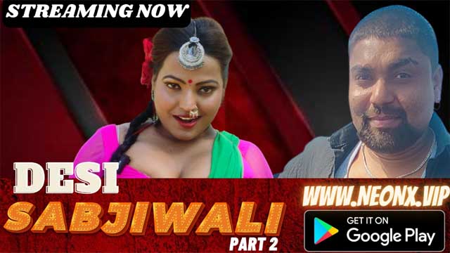 Desi Sabjiwali Part 2 2023 Neonx Originals Porn Short Film Watch Now