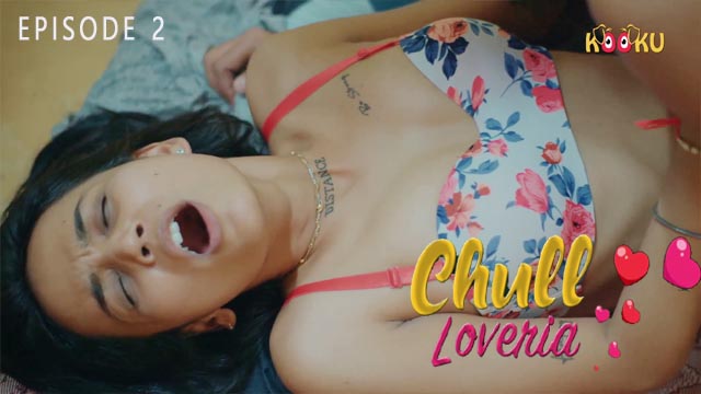 Chull : Loveria 2023 Kooku Exclusive Series Hindi Episodes 02 Watch Online 