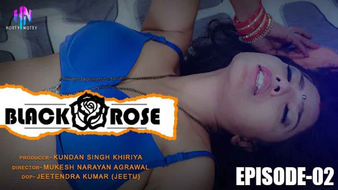 Black Rose 2023 Hindi Web Series Eoisode 02 Hotty Notty Originals 