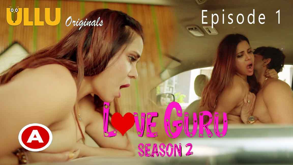 Love Guru Season 02 Prat 01 2023 Hindi Web Series Episode 01 Ullu Originals