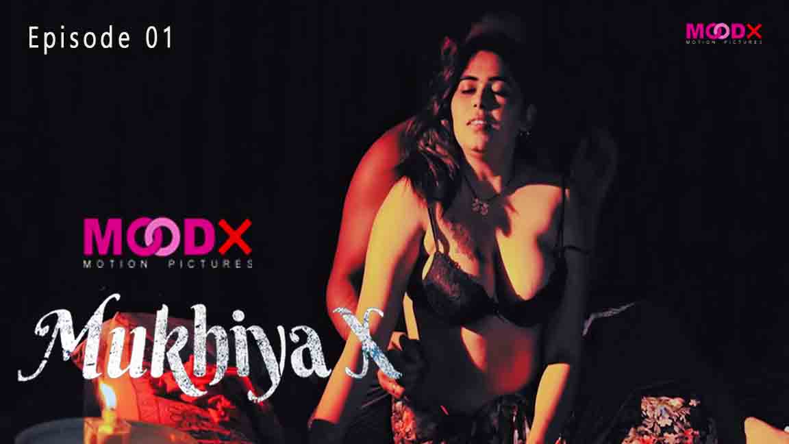 Mukhiya X 2023 Hindi Web Series Season 01 Episode 01 MoodX Originals 