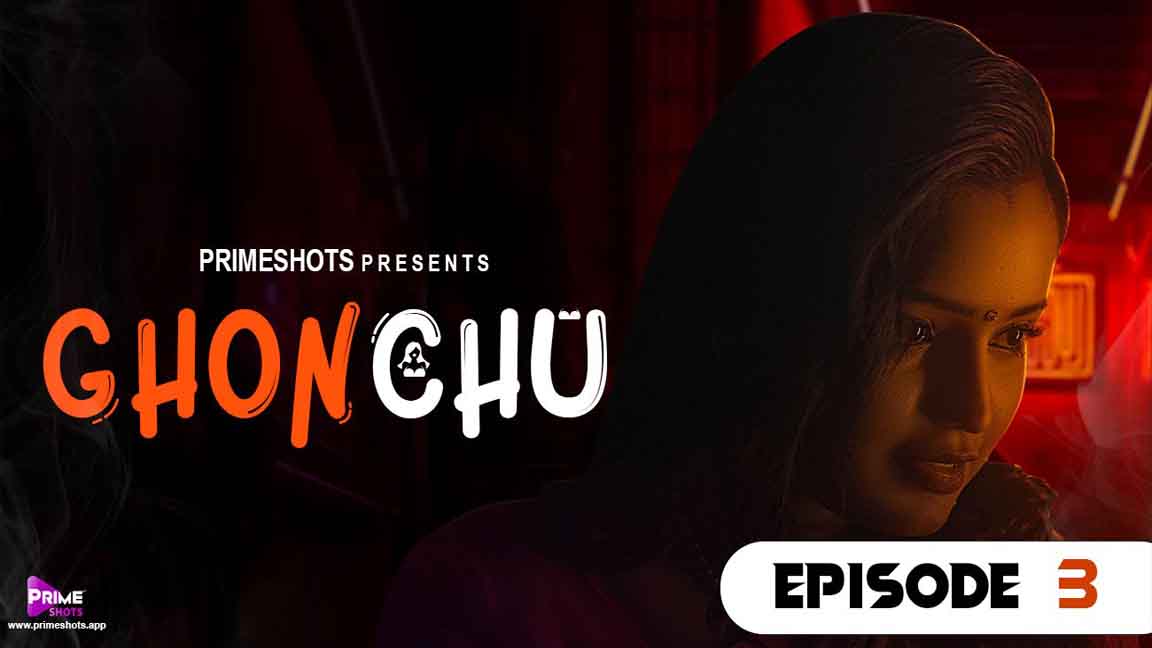Ghonchu 2023 Hindi Web Series Episode 03 PrimeShots Originals