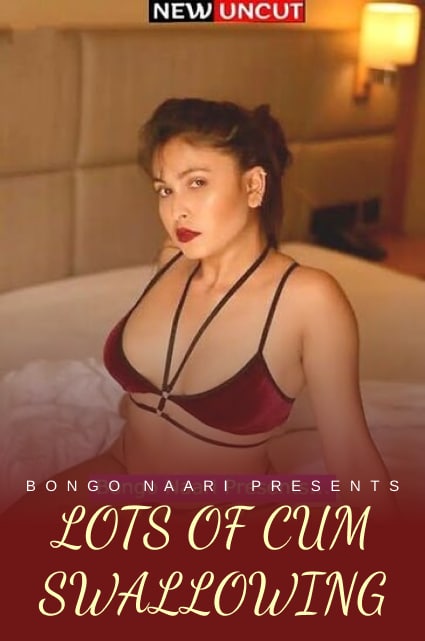 Lots Of Cum Swallowing 2022 Hindi Short Films BongoNaari 720p Download